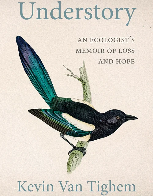 UNDERSTORY, An Ecologist’s Memoir of Loss and Hope